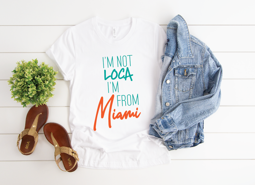 I'M NOT LOCA I'M FROM MIAMI SLOUCHY T-SHIRT