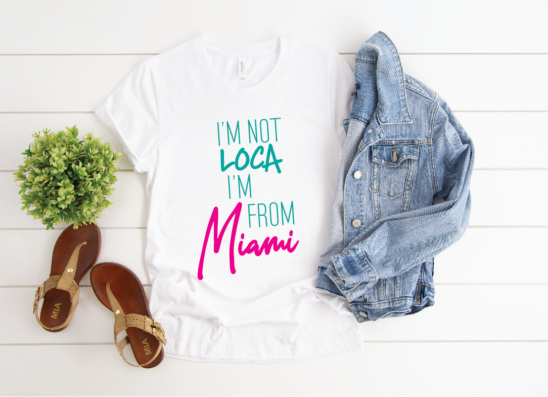 I'M NOT LOCA I'M FROM MIAMI SLOUCHY T-SHIRT