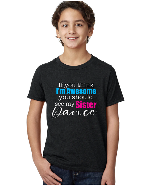 "If you think I'm Awesome, you should see my sister dance" Sibling crew neck T-shirt