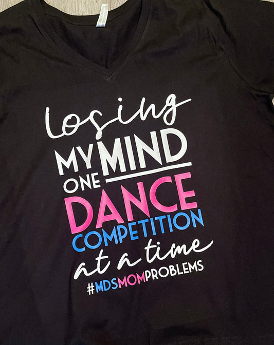 "Losing My Mind One Competition at a Time" Dance Mom T-Shirt